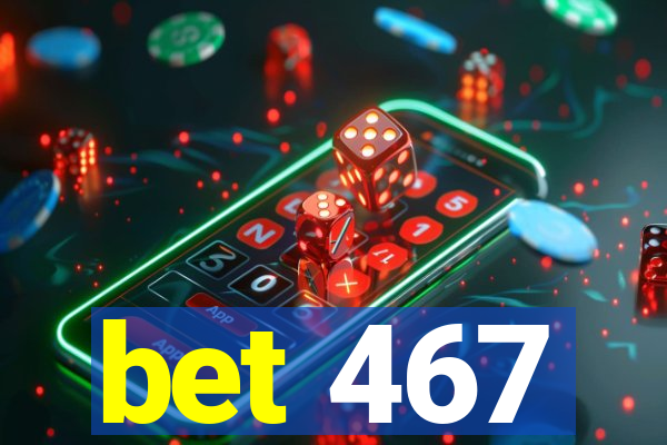 bet 467
